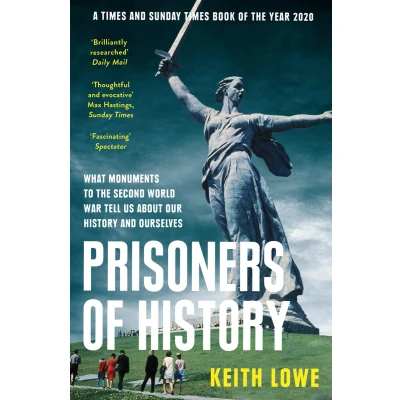 Afbeelding van Prisoners of History: What Monuments to the Second World War Tell Us About Our History and Ourselves
