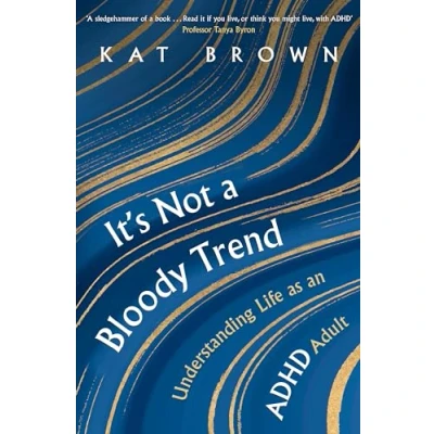 Afbeelding van It&#039;s Not A Bloody Trend: Understanding Life as an ADHD Adult