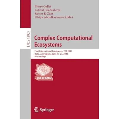Afbeelding van Complex Computational Ecosystems: First International Conference, CCE 2023, Baku, Azerbaijan, April 2527, Proceedings: 13927