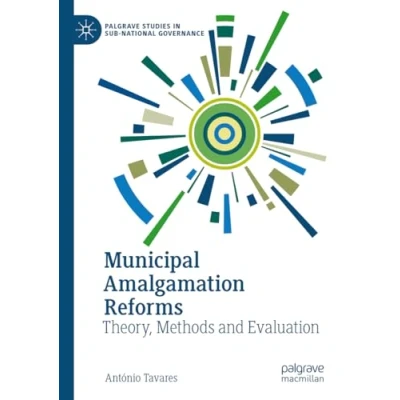 Afbeelding van Municipal Amalgamation Reforms: Theory, Methods and Evaluation