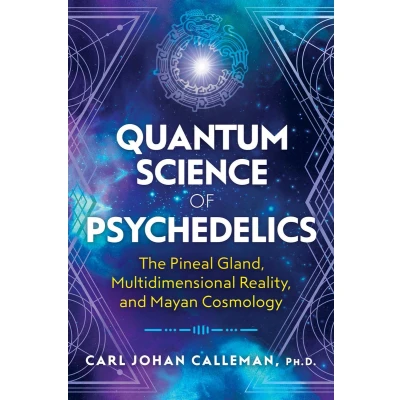Afbeelding van Quantum Science of Psychedelics: The Pineal Gland, Multidimensional Reality, and Mayan Cosmology