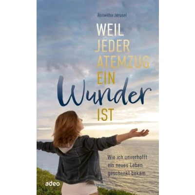 Afbeelding van Weil jeder Atemzug ein Wunder ist: Wie ich unverhofft neues Leben geschenkt bekam