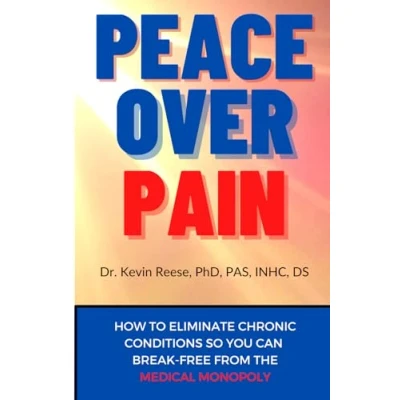 Afbeelding van Peace Over Pain: How To Eliminate Chronic Pain and or Illness So You Can Break Free From the Medical Monopoly