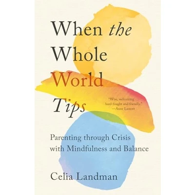 Afbeelding van When the Whole World Tips: Parenting through Crisis with Mindfulness and Balance