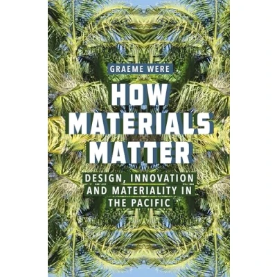 Afbeelding van How Materials Matter: Design, Innovation and Materiality in the Pacific