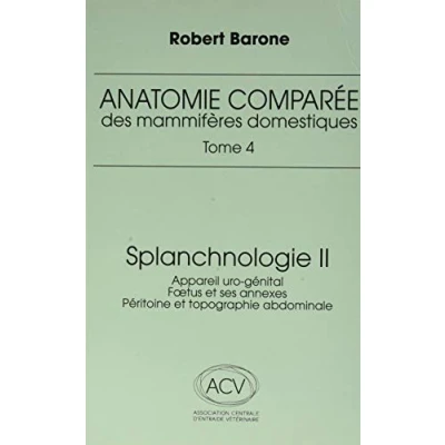Afbeelding van Anatomie comparée des mammifères domestiques: Tome 4, Splanchnologie Volume 2, Appareil uro génital, foetus et ses annexes, péritoine topographie abdominale