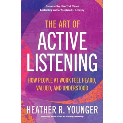 Afbeelding van The Art of Active Listening: How People at Work Feel Heard, Valued, and Understood