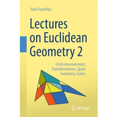 Afbeelding van Lectures on Euclidean Geometry Volume 2: Circle measurement, Transformations, Space Geometry, Conics