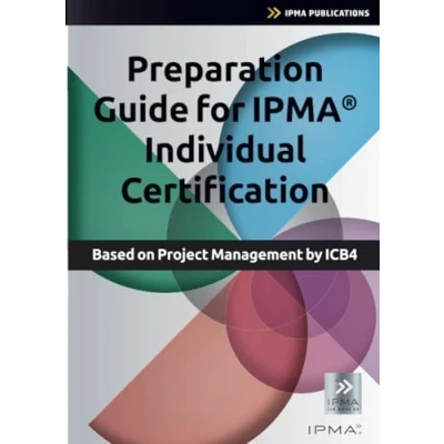 Afbeelding van Preparation Guide for IPMA Individual Certification: Based on Project Management by ICB4