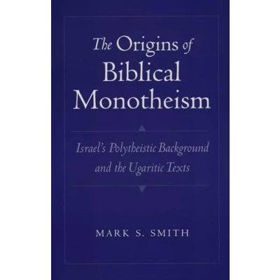 Afbeelding van the Origins of Biblical Monotheism: Israel&#039;s Polytheistic Background and Ugaritic Texts