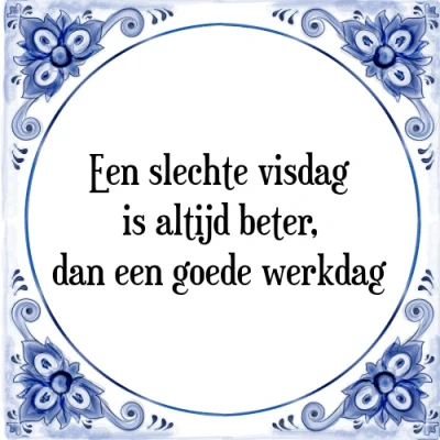 Afbeelding van een slechte visdag is altijd beter, dan goed Tegeltje + Spreuk
