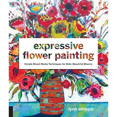 Afbeelding van Expressive Flower Painting: Simple Mixed Media Techniques for Bold Beautiful Blooms