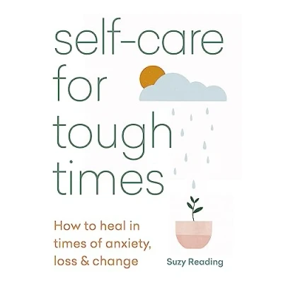 Afbeelding van Self Care for Tough Times: How to Heal in Times of Anxiety, Loss &amp; Change