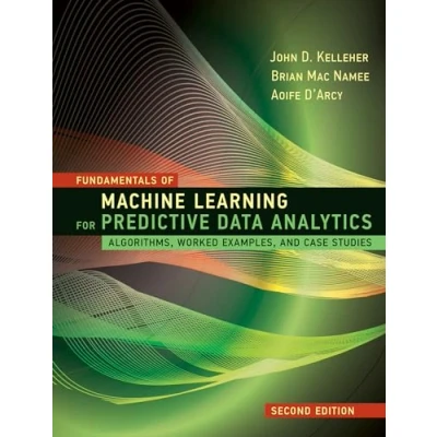 Afbeelding van Fundamentals of Machine Learning for Predictive Data Analytics, second edition: Algorithms, Worked Examples, and Case Studies