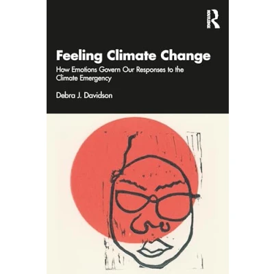 Afbeelding van Feeling Climate Change: How Emotions Govern Our Responses to the Emergency