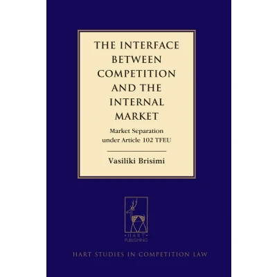 Afbeelding van the Interface Between Competition and Internal Market: Market Separation Under Article 102 Tfeu (Hart Studies in Law)