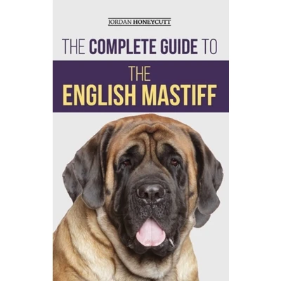 Afbeelding van the Complete Guide to English Mastiff: Finding, Training, Socializing, Feeding, Caring for, and Loving Your New Mastiff Puppy