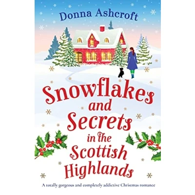 Afbeelding van Snowflakes and Secrets in the Scottish Highlands: A totally gorgeous completely addictive Christmas romance