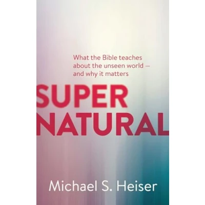 Afbeelding van Supernatural What the Bible Teaches About Unseen World and Why It Matters