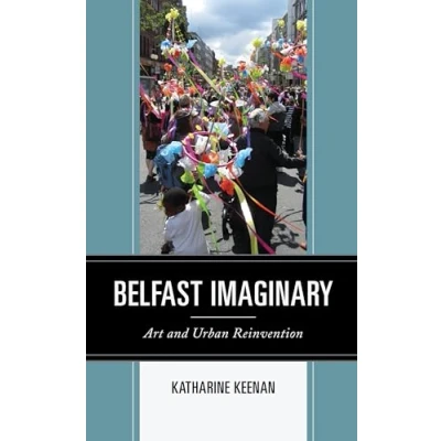 Afbeelding van Belfast Imaginary: Art and Urban Reinvention