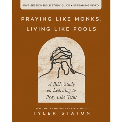Afbeelding van Praying Like Monks, Living Fools Bible Study Guide plus Streaming Video: A on Learning to Pray Jesus