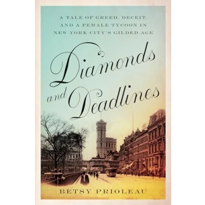 Afbeelding van Diamonds and Deadlines: a Tale of Greed, Deceit, Female Tycoon in New York City’s Gilded Age