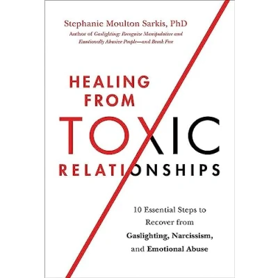 Afbeelding van Healing from Toxic Relationships: 10 Essential Steps to Recover Gaslighting, Narcissism, and Emotional Abuse