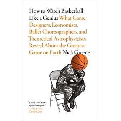 Afbeelding van How to Watch Basketball Like a Genius: What Game Designers, Economists, Ballet Choreographers, and Theoretical Astrophysicists Reveal about the ... Greatest on Earth