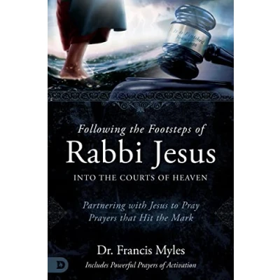 Afbeelding van Following the Footsteps of Rabbi Jesus into Courts Heaven: Partnering with to Pray Prayers That Hit Mark