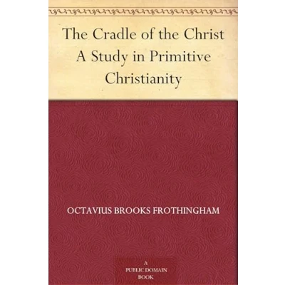 Afbeelding van the Cradle of Christ: A Study in Primitive Christianity