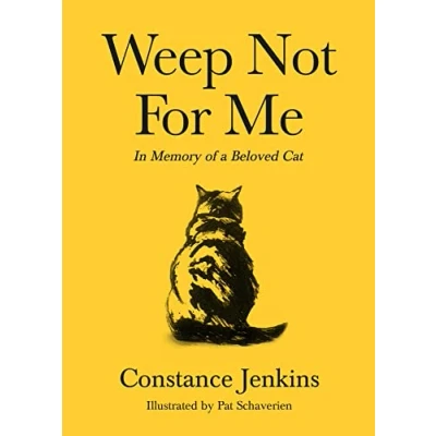 Afbeelding van Weep Not for Me: In Memory of a Beloved Cat