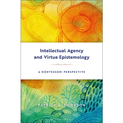Afbeelding van Intellectual Agency and Virtue Epistemology: A Montessori Perspective