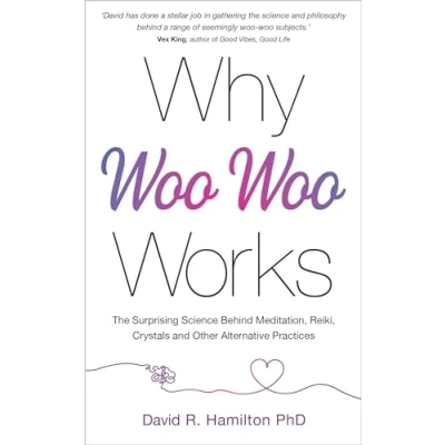 Afbeelding van Why Woo Works: The Surprising Science Behind Meditation, Reiki, Crystals, and Other Alternative Practices