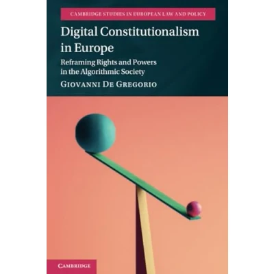 Afbeelding van Digital Constitutionalism in Europe: Reframing Rights and Powers the Algorithmic Society