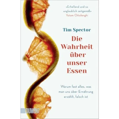 Afbeelding van Die Wahrheit über unser Essen: Warum fast alles, was man uns Ernährung erzählt, falsch ist