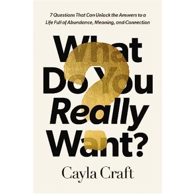 Afbeelding van What Do You Really Want?: 7 Questions That Can Unlock the Answers to a Life Full of Abundance, Meaning, and Connection