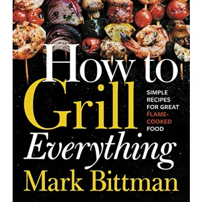 Afbeelding van How to Grill Everything: Simple Recipes for Great Flame Cooked Food: A Grilling BBQ Cookbook: 8