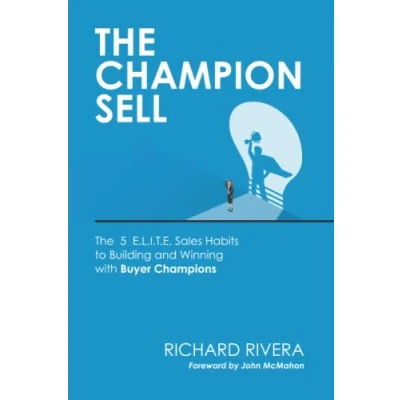 Afbeelding van The CHAMPION SELL: 5 E.L.I.T.E. Sales Habits to Building and Winning with Buyer Champions