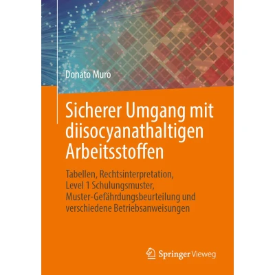 Afbeelding van Sicherer Umgang mit diisocyanathaltigen Arbeitsstoffen: Tabellen, Rechtsinterpretation, Level 1 Schulungsmuster, Muster Gefährdungsbeurteilung und verschiedene Betriebsanweisungen