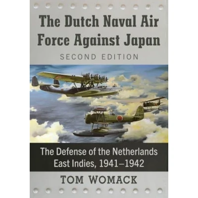 Afbeelding van the Dutch Naval Air Force Against Japan: Defense of Netherlands East Indies, 1941 1942, 2d ed.