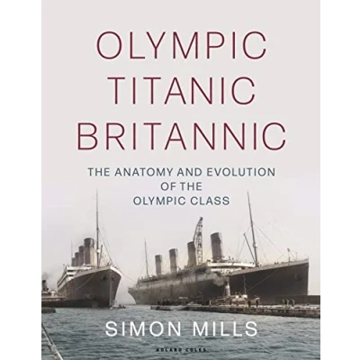 Afbeelding van Olympic Titanic Britannic: the anatomy and evolution of Class