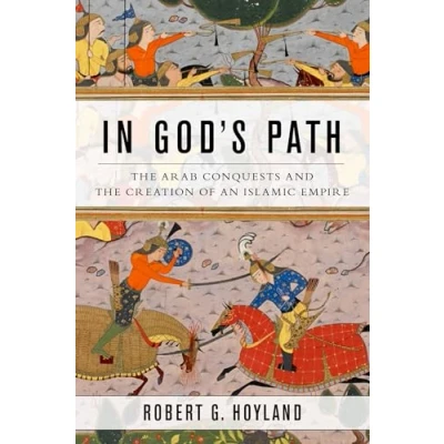 Afbeelding van In God&#039;s Path: the Arab Conquests and Creation of an Islamic Empire