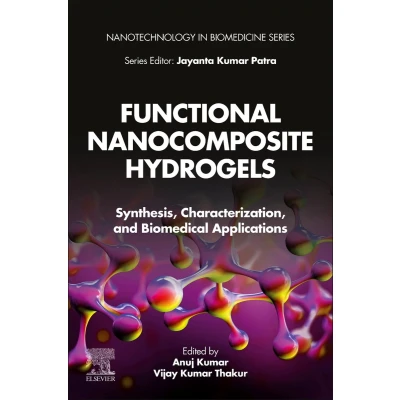 Afbeelding van Functional Nanocomposite Hydrogels: Synthesis, Characterization, and Biomedical Applications