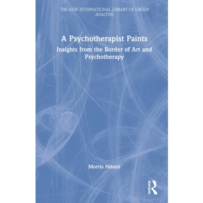 Afbeelding van A Psychotherapist Paints: Insights from the Border of Art and Psychotherapy