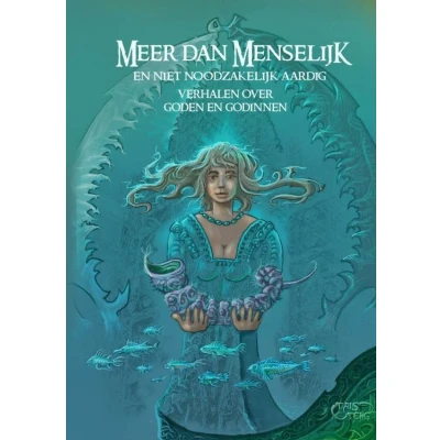 Afbeelding van Meer dan Menselijk: en niet noodzakelijk aardig. Verhalen over goden godinnen