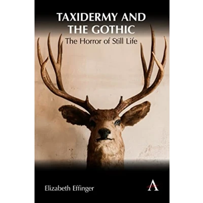 Afbeelding van Taxidermy and The Gothic: Horror of Still Life: 1