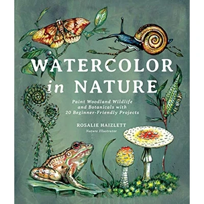 Afbeelding van Watercolor in Nature: Paint Woodland Wildlife and Botanicals with 20 Beginner Friendly Projects
