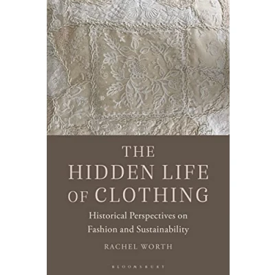 Afbeelding van The Hidden Life of Clothing: Historical Perspectives on Fashion and Sustainability