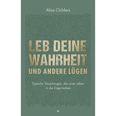Afbeelding van Leb deine Wahrheit und andere Lügen: Typische Täuschungen, die unser Leben in Enge treiben