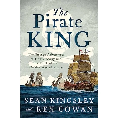 Afbeelding van the Pirate King: Strange Adventures of Henry Avery and Birth Golden Age Piracy
